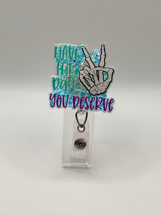 Have the Day You Deserve